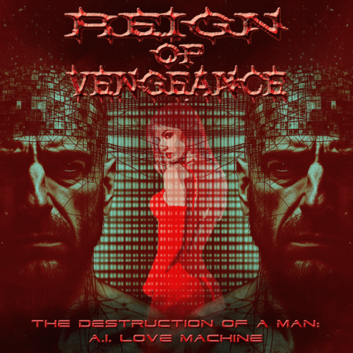Reign Of Vengeance : The Destruction of A Man: A.I. Love Machine